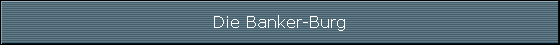 Die Banker-Burg