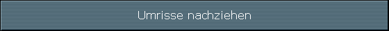 Umrisse nachziehen