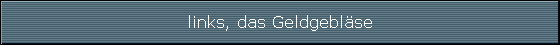 links, das Geldgeblse