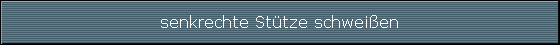 senkrechte Sttze schweien